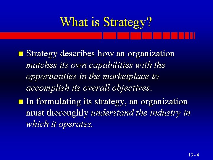 What is Strategy? Strategy describes how an organization matches its own capabilities with the