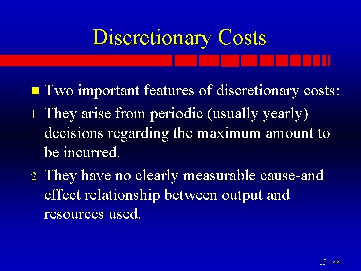 Discretionary Costs n 1 2 Two important features of discretionary costs: They arise from