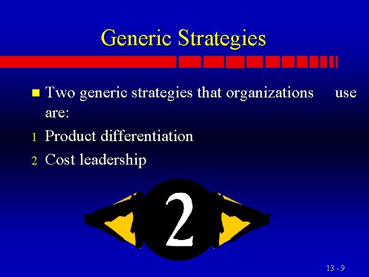 Generic Strategies n 1 2 Two generic strategies that organizations are: Product differentiation Cost