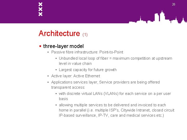 26 Architecture (1) § three-layer model • Passive fibre infrastructure: Point-to-Point • Unbundled local