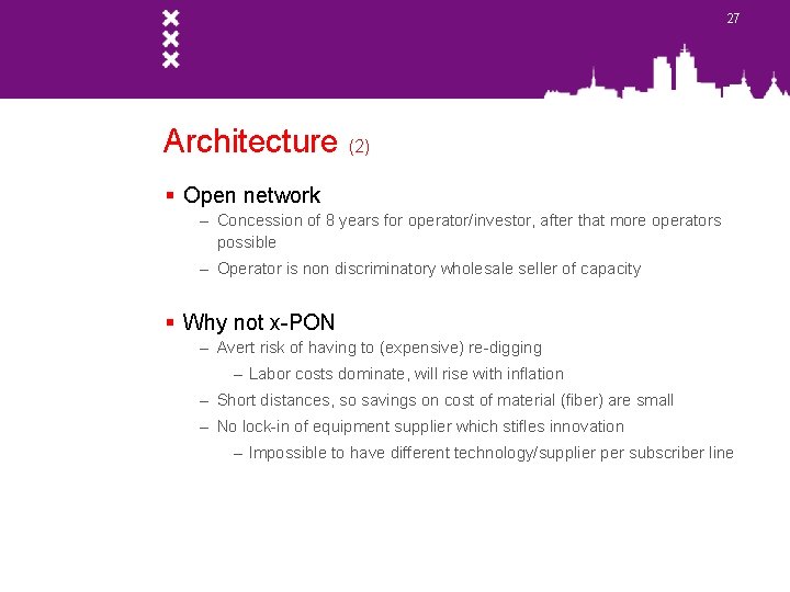 27 Architecture (2) § Open network – Concession of 8 years for operator/investor, after