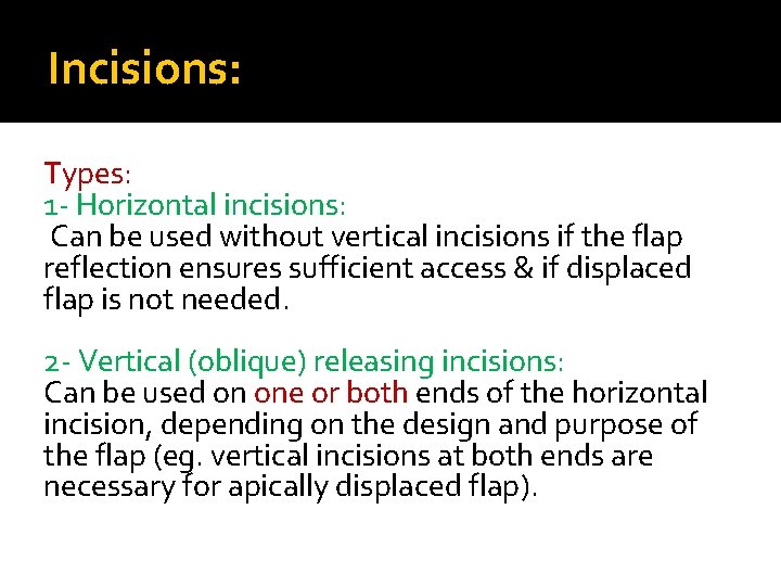 Incisions: Types: 1 - Horizontal incisions: Can be used without vertical incisions if the