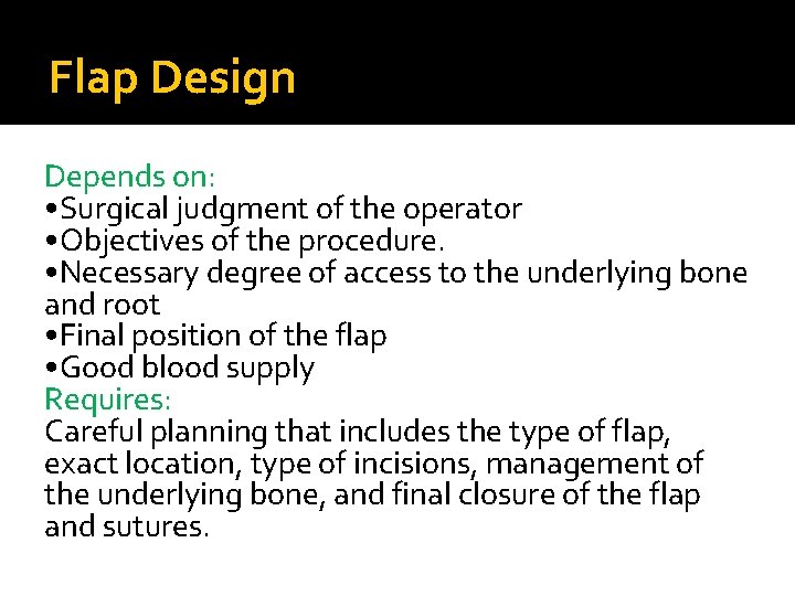 Flap Design Depends on: • Surgical judgment of the operator • Objectives of the