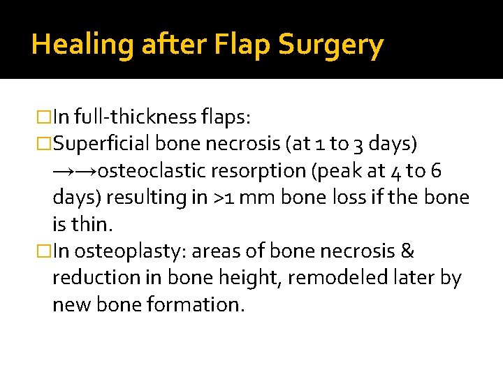 Healing after Flap Surgery �In full-thickness flaps: �Superficial bone necrosis (at 1 to 3