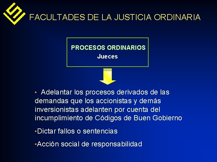 FACULTADES DE LA JUSTICIA ORDINARIA PROCESOS ORDINARIOS Jueces • Adelantar los procesos derivados de