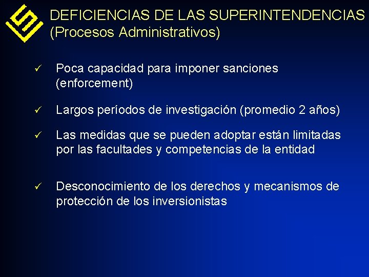 DEFICIENCIAS DE LAS SUPERINTENDENCIAS (Procesos Administrativos) ü Poca capacidad para imponer sanciones (enforcement) ü