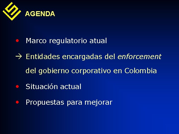 AGENDA • Marco regulatorio atual Entidades encargadas del enforcement del gobierno corporativo en Colombia