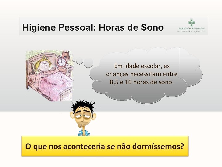 Higiene Pessoal: Horas de Sono Em idade escolar, as crianças necessitam entre 8, 5