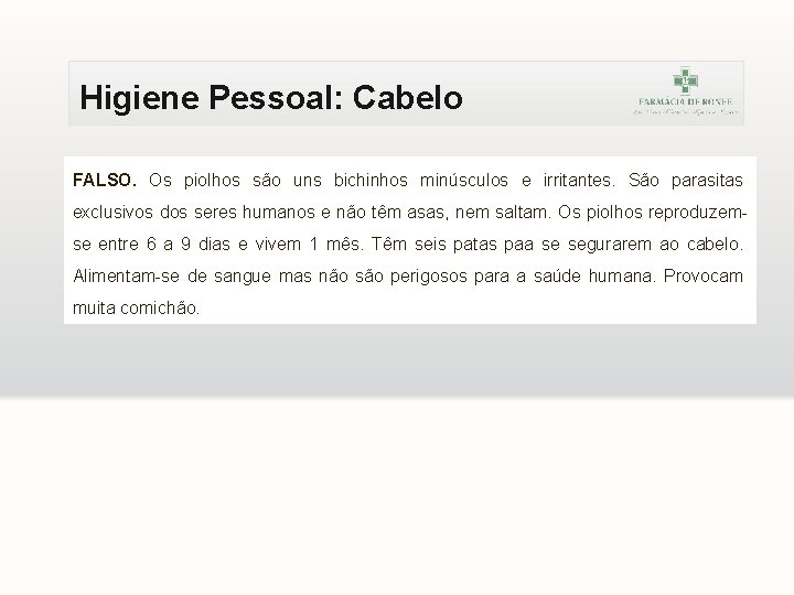 Higiene Pessoal: Cabelo FALSO. Os piolhos são uns bichinhos minúsculos e irritantes. São parasitas