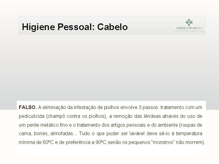 Higiene Pessoal: Cabelo FALSO. A eliminação da infestação de piolhos envolve 3 passos: tratamento