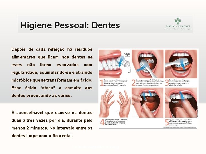 Higiene Pessoal: Dentes Depois de cada refeição há resíduos alimentares que ficam nos dentes