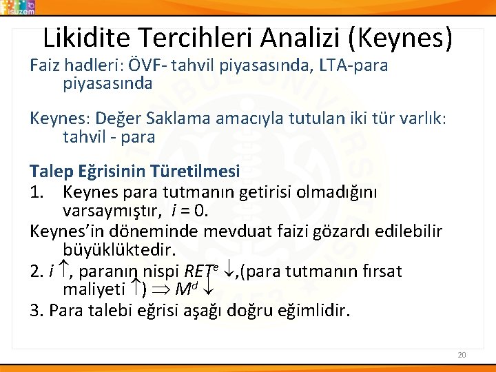 Likidite Tercihleri Analizi (Keynes) Faiz hadleri: ÖVF- tahvil piyasasında, LTA-para piyasasında Keynes: Değer Saklama