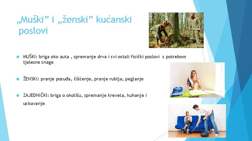 „Muški” i „ženski” kućanski poslovi MUŠKI: briga oko auta , spremanje drva i svi