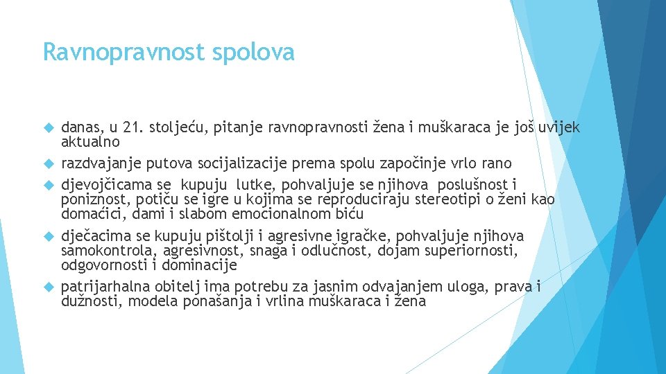 Ravnopravnost spolova danas, u 21. stoljeću, pitanje ravnopravnosti žena i muškaraca je još uvijek