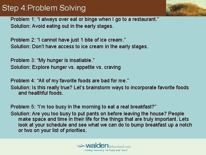 Step 4: Problem Solving Problem 1: “I always over eat or binge when I
