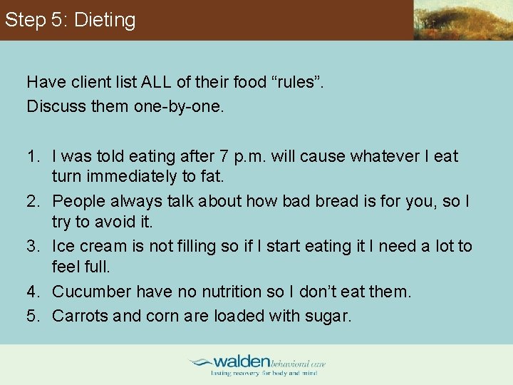 Step 5: Dieting Have client list ALL of their food “rules”. Discuss them one-by-one.