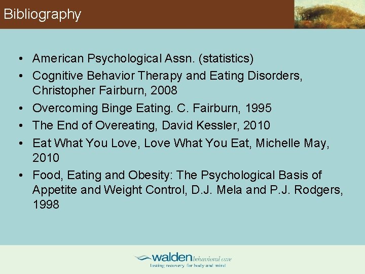 Bibliography • American Psychological Assn. (statistics) • Cognitive Behavior Therapy and Eating Disorders, Christopher