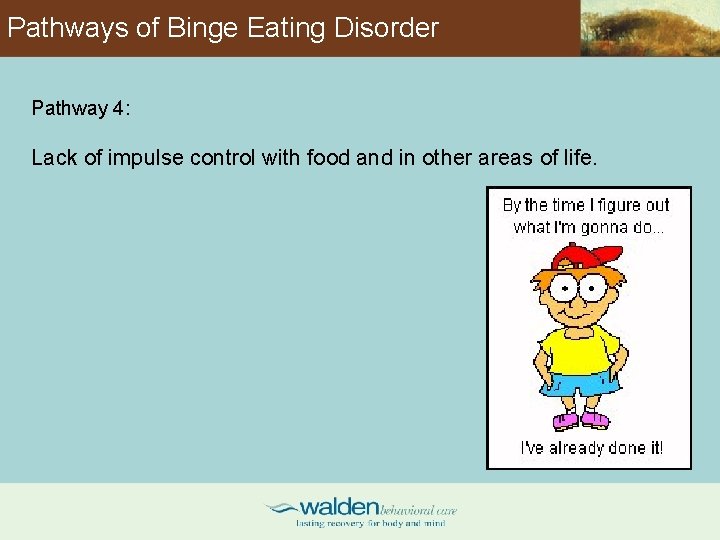 Pathways of Binge Eating Disorder Pathway 4: Lack of impulse control with food and