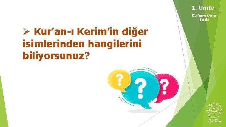 1. Ünite Kur’an-ı Kerim Tarihi Ø Kur’an-ı Kerim’in diğer isimlerinden hangilerini biliyorsunuz? 1. Ünite Kur’an-ı Kerim Tarihi Ø Kur’an-ı Kerim’in diğer isimlerinden hangilerini biliyorsunuz?