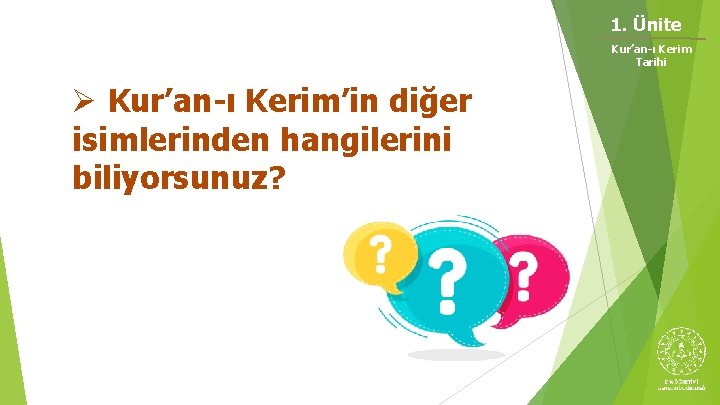 1. Ünite Kur’an-ı Kerim Tarihi Ø Kur’an-ı Kerim’in diğer isimlerinden hangilerini biliyorsunuz? 