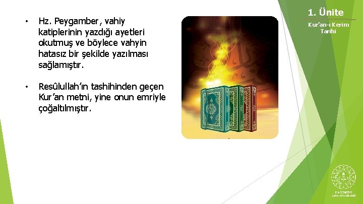 • Hz. Peygamber, vahiy katiplerinin yazdığı ayetleri okutmuş ve böylece vahyin hatasız bir • Hz. Peygamber, vahiy katiplerinin yazdığı ayetleri okutmuş ve böylece vahyin hatasız bir