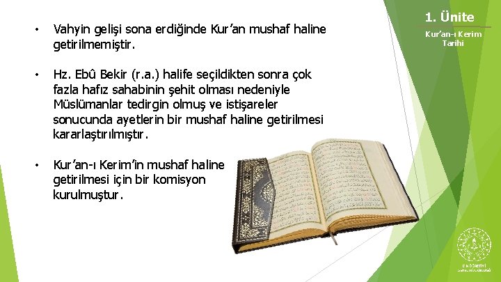  • Vahyin gelişi sona erdiğinde Kur’an mushaf haline getirilmemiştir. • Hz. Ebû Bekir