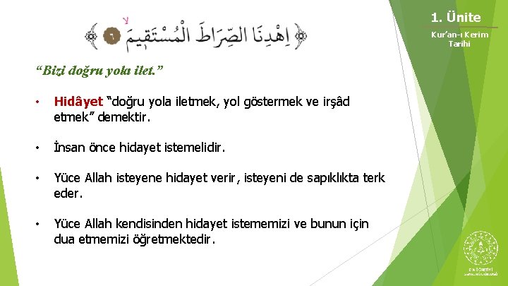 1. Ünite Kur’an-ı Kerim Tarihi “Bizi doğru yola ilet. ” • Hidâyet “doğru yola 1. Ünite Kur’an-ı Kerim Tarihi “Bizi doğru yola ilet. ” • Hidâyet “doğru yola