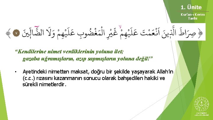 1. Ünite Kur’an-ı Kerim Tarihi “Kendilerine nimet verdiklerinin yoluna ilet; gazaba uğramışların, azıp sapmışların 1. Ünite Kur’an-ı Kerim Tarihi “Kendilerine nimet verdiklerinin yoluna ilet; gazaba uğramışların, azıp sapmışların