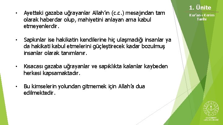  • Ayetteki gazaba uğrayanlar Allah’ın (c. c. ) mesajından tam olarak haberdar olup,