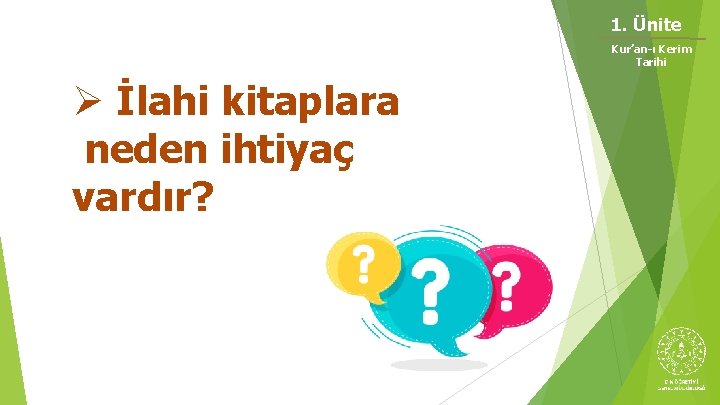 1. Ünite Kur’an-ı Kerim Tarihi Ø İlahi kitaplara neden ihtiyaç vardır? 1. Ünite Kur’an-ı Kerim Tarihi Ø İlahi kitaplara neden ihtiyaç vardır?