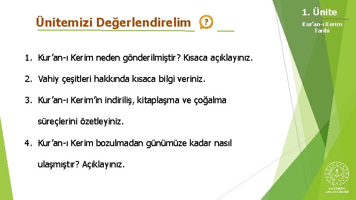 Ünitemizi Değerlendirelim 1. Kur’an-ı Kerim neden gönderilmiştir? Kısaca açıklayınız. 2. Vahiy çeşitleri hakkında kısaca Ünitemizi Değerlendirelim 1. Kur’an-ı Kerim neden gönderilmiştir? Kısaca açıklayınız. 2. Vahiy çeşitleri hakkında kısaca