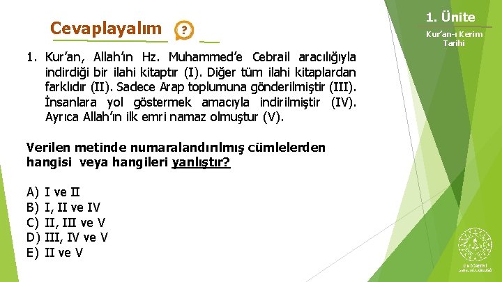 Cevaplayalım 1. Kur’an, Allah’ın Hz. Muhammed’e Cebrail aracılığıyla indirdiği bir ilahi kitaptır (I). Diğer