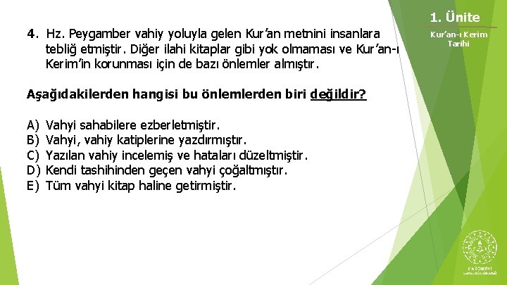 1. Ünite 4. Hz. Peygamber vahiy yoluyla gelen Kur’an metnini insanlara tebliğ etmiştir. Diğer