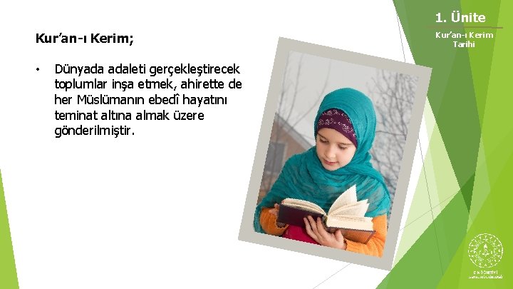 1. Ünite Kur’an-ı Kerim; • Dünyada adaleti gerçekleştirecek toplumlar inşa etmek, ahirette de her