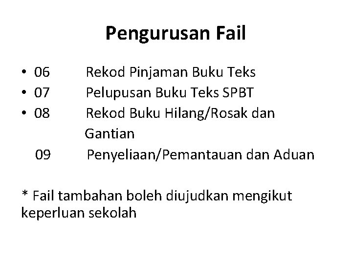 Pengurusan Fail • 06 • 07 • 08 09 Rekod Pinjaman Buku Teks Pelupusan