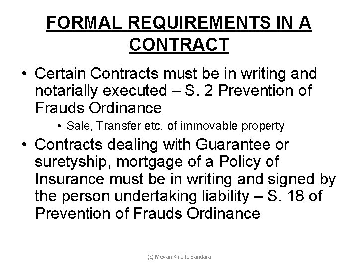 FORMAL REQUIREMENTS IN A CONTRACT • Certain Contracts must be in writing and notarially