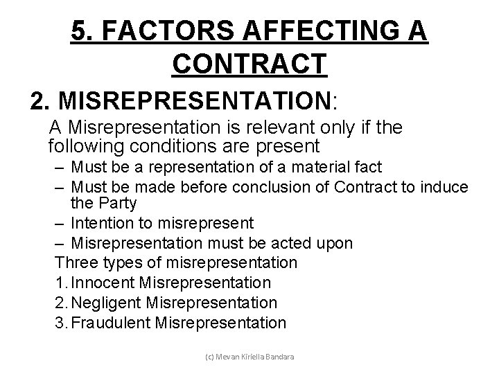 5. FACTORS AFFECTING A CONTRACT 2. MISREPRESENTATION: A Misrepresentation is relevant only if the