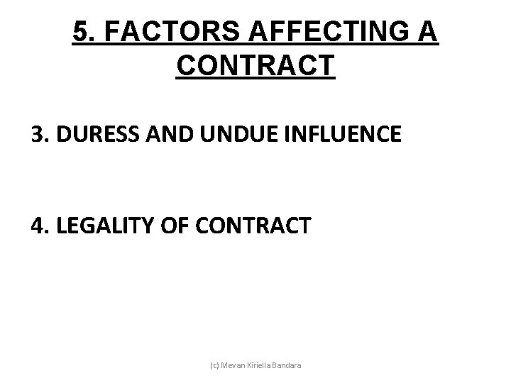 5. FACTORS AFFECTING A CONTRACT 3. DURESS AND UNDUE INFLUENCE 4. LEGALITY OF CONTRACT