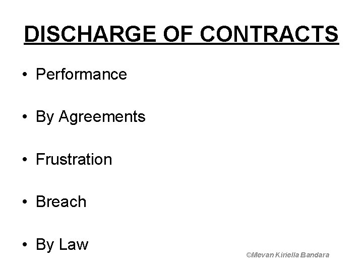 DISCHARGE OF CONTRACTS • Performance • By Agreements • Frustration • Breach • By