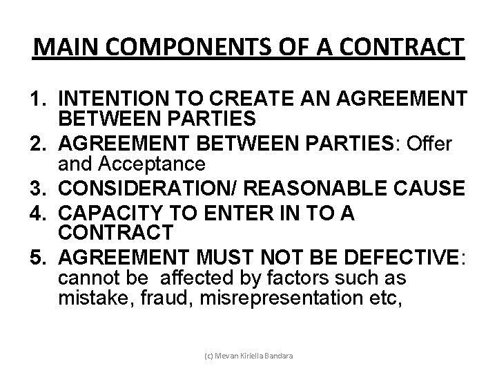 MAIN COMPONENTS OF A CONTRACT 1. INTENTION TO CREATE AN AGREEMENT BETWEEN PARTIES 2.