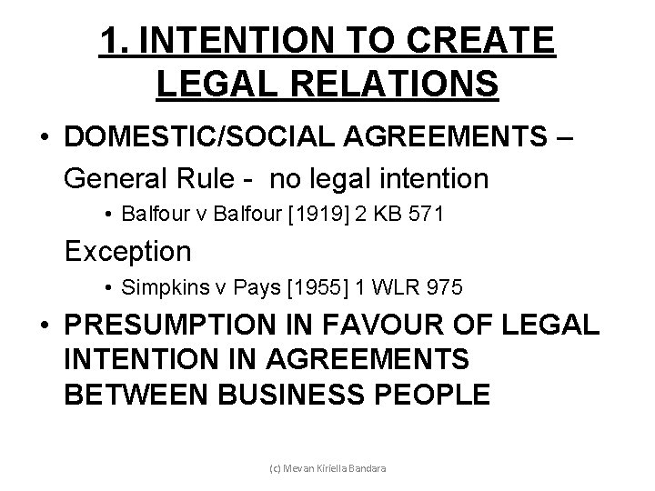 1. INTENTION TO CREATE LEGAL RELATIONS • DOMESTIC/SOCIAL AGREEMENTS – General Rule - no