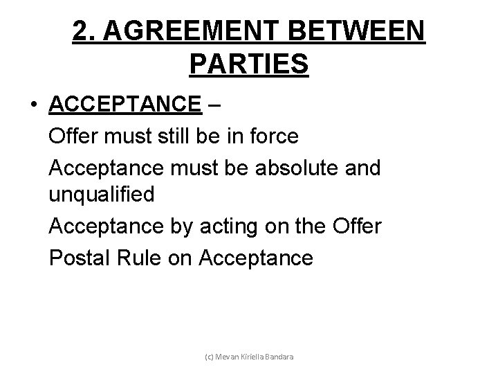2. AGREEMENT BETWEEN PARTIES • ACCEPTANCE – Offer must still be in force Acceptance