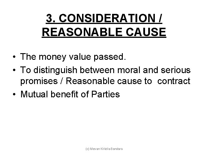 3. CONSIDERATION / REASONABLE CAUSE • The money value passed. • To distinguish between