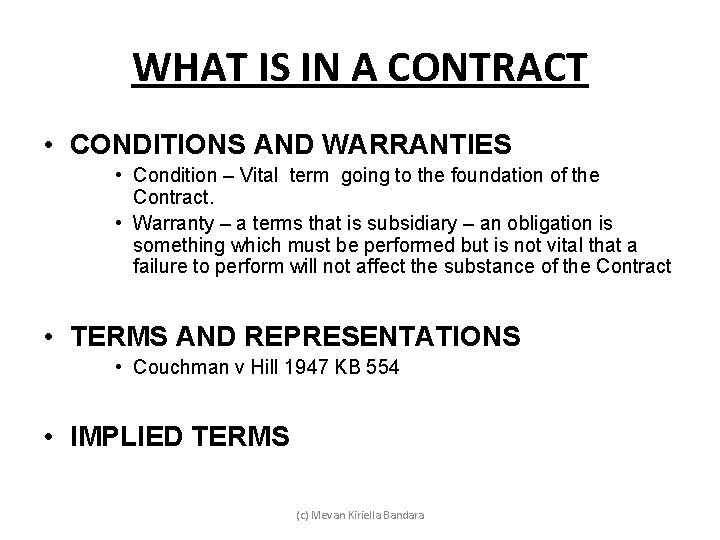 WHAT IS IN A CONTRACT • CONDITIONS AND WARRANTIES • Condition – Vital term