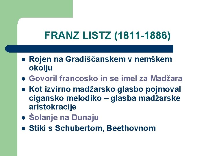 FRANZ LISTZ (1811 -1886) l l l Rojen na Gradiščanskem v nemškem okolju Govoril
