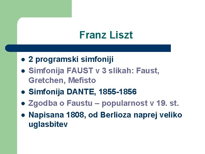 Franz Liszt l l l 2 programski simfoniji Simfonija FAUST v 3 slikah: Faust,