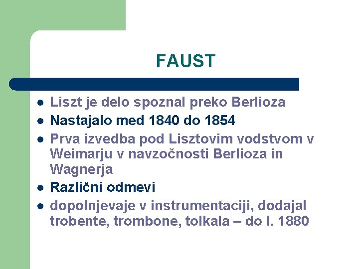 FAUST l l l Liszt je delo spoznal preko Berlioza Nastajalo med 1840 do