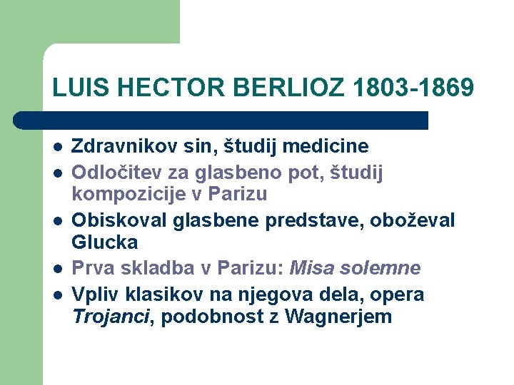 LUIS HECTOR BERLIOZ 1803 -1869 l l l Zdravnikov sin, študij medicine Odločitev za