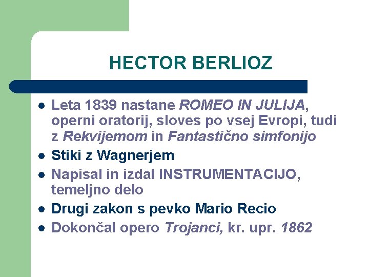 HECTOR BERLIOZ l l l Leta 1839 nastane ROMEO IN JULIJA, operni oratorij, sloves