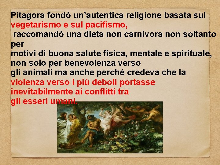 Pitagora fondò un’autentica religione basata sul vegetarismo e sul pacifismo, raccomandò una dieta non